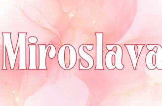 Miroslava - význam mena, pôvod, charakteristika a ďalšie zaujímavosti