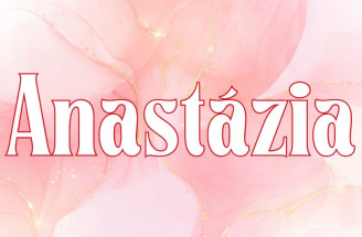 Anastázia - význam mena, pôvod, charakteristika a ďalšie zaujímavosti